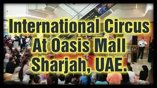International Circus | Circus Going on At Oasis Mall Sharjah | Asim MughaL Alpha!