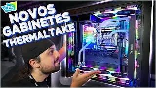 OS NOVOS GABINETES EFICIENTES DA THERMALTAKE!