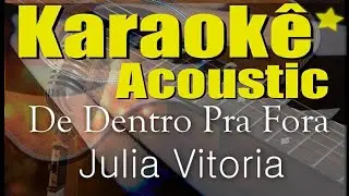 Julia Vitoria - De Dentro Pra Fora (Karaok&ecirc; Ac&uacute;stico) playback