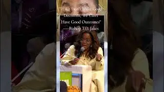 Good Decisions=Good Outcomes With Bishop T.D Jakes/Oprah Winfrey