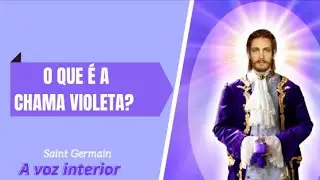 Saint Germain - O que &eacute; a chama violeta?