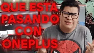 ¿QUE ESTA PASANDO CON ONEPLUS?