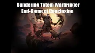 Build HCSSF: Sundering Totem Warbringer (End-game et Conclusion, 0.2)