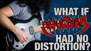 What if Sepultura had no Distortion?