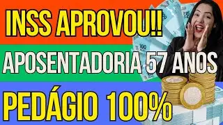 ATENÇÃO: APOSENTADORIA 57 ANOS PEDÁGIO 100%, APOSENTADORIA COM MELHOR VALOR