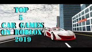 TOP 5 CAR GAMES ON ROBLOX 2019