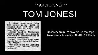 *Audio Only* - Tom Jones! - 07/10/1966