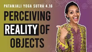Patanjali Yoga Sutra 4.16 - Perceiving Reality Of Objects | Yoga Teacher Training | Anvita Dixit
