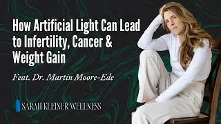 How Artificial Light Can Lead to Infertility, Cancer, & Weight Gain | Dr. Martin Moore-Ede