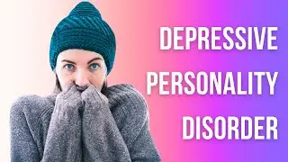 Mental Disorder: Depressive Personality Disorder