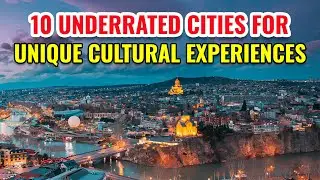 Top 10 Underrated Cities for Unique Cultural Experiences