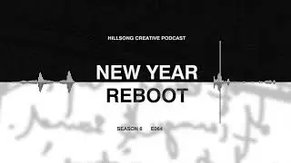 Hillsong Creative Podcast 064 - A Creative Reboot for your New Year ft Cass & Rich Langton