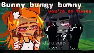 🦊Bunny Bunny Bunny You're So Funny!🐺˶gacha club meme ˶by&bull; ᴋɪᴀʀᴏ BunY