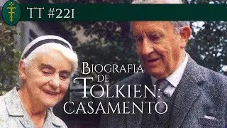 Biografia de Tolkien: casamento | TT #221