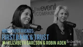 The Good Work | The Event Company: Meet Our Friends at First Bank & Trust