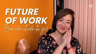 FUTURE OF WORK - Tương lai c&aacute;c nghề sẽ về nơi đ&acirc;u? #TrinhLTD EP.81