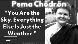 You Are the Sky - Everything Else Is Just the Weather | Pema Ch&ouml;dr&ouml;n on Unshakable Awareness