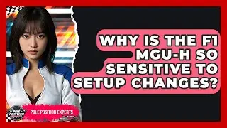 Why Is The F1 MGU-H So Sensitive To Setup Changes? - Pole Position Experts