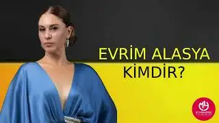 Evrim Alasya Kimdir?