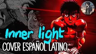 Hajime no ippo - Opening 2 full | Inner Light | COVER ESPAÑOL LATINO