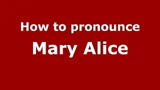 How to pronounce Mary Alice (American English/US)  - PronounceNames.com