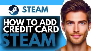 How to Add Credit Card on Steam