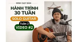 Tuần 2 - VIDEO #2 HÀNH TRÌNH 30 TUẦN SOLO GUITAR