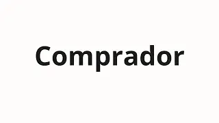 Jak wym&oacute;wić Comprador