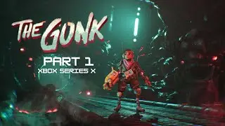 The Gunk Xbox Part 1