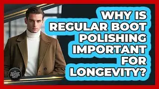 Why Is Regular Boot Polishing Important For Longevity? - The Sharp Dressed Gent