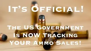 It's OFFICIAL!  The US Government Is Tracking Ammo Sales!!