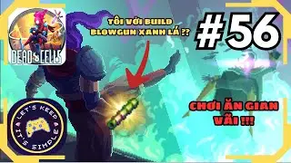 T&Ocirc;I Đ&Aacute;NH BẠI THE QUEEN BẰNG BUILD BLOWGUN SURVIVAL TR&Aacute; H&Igrave;NH ??? - Dead Cells #56