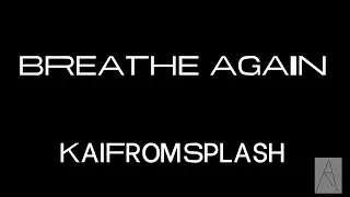 KaiFromSplash - Breathe Again (hARded2000's lyric video)