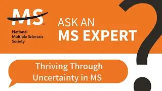 Thriving Through Uncertainty in MS &ndash; Ask an MS Expert