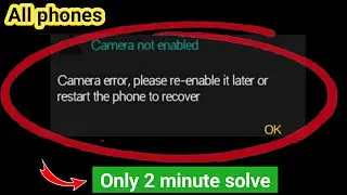 camera error, please re-enable it later or restart the phone to recover | camera error problem/ 2025