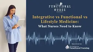 Integrative vs Functional vs Lifestyle Medicine: What Nurses Need to Know