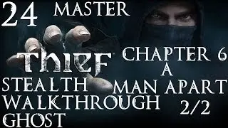 Thief: Stealth Walkthrough - Master - Ghost - Part 24 - Chapter 6 - A Man Apart 2/2 | CenterStrain01