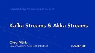 Kafka Streams and Akka Streams - Oleg M&uuml;rk