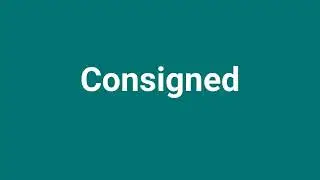 'Consigned' Meaning and Pronunciation