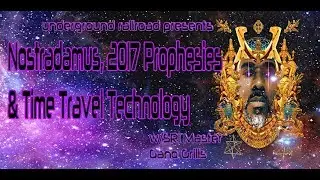 Sri Master Gano Grills- Nostradamus, 2017 The Year of Prophesies, and Time Travel Technology