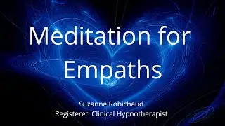 Meditation For Empaths | Suzanne Robichaud, Hypnotherapist