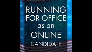 Running for Office as an Online Candidate Podcast - Episode One