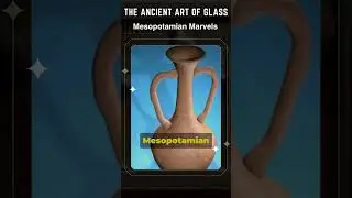Mesopotamian Marvels: The Ancient Art of Glass