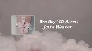 8D AUDIO // BAD BOY - JULES WALCOTT