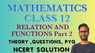 MATHEMATICS CLASS 12 -RELATIONS AND FUNCTIONS -CH-1 P 2 -NCERT -CBSE -BOARD EXAM