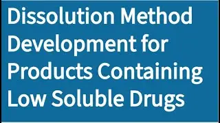 Dissolution Method Development for Products containing Low Soluble Drugs