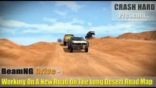 BeamNG Drive - Working On A New Road On The Long Desert Road Map