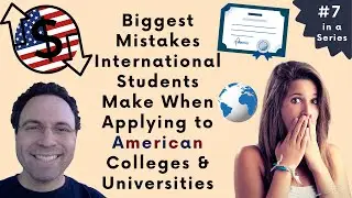 Biggest Mistakes International Students Make When Applying to American Colleges & Universities (#7)