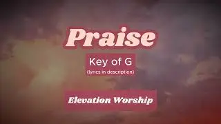 Praise - Key of G (Transposed) - Elevation Worship