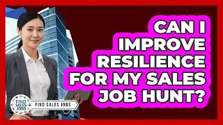Can I Improve Resilience For My Sales Job Hunt?